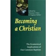 Becoming a Christian The Ecumenical Implications of Our Common Baptism