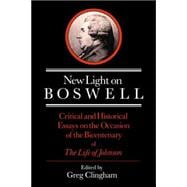 New Light on Boswell: Critical and Historical Essays on the Occasion of the Bicententary of the 'Life' of Johnson