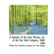 A   Calendar of the Court Minutes, Etc. of the East India Compa Calendar of the Court Minutes, Etc. of the East India Compa Calendar of the Court Minu