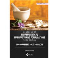 Handbook of Pharmaceutical Manufacturing Formulations, Third Edition: Volume Two, Uncompressed Solid Products