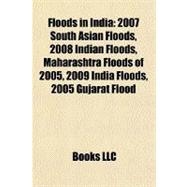 Floods in Indi : 2007 South Asian Floods, 2008 Indian Floods, Maharashtra Floods of 2005, 2009 India Floods, 2005 Gujarat Flood