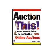 Auction This! : Your Complete Guide to the World of Online Auctions