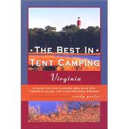 The Best in Tent Camping: Virginia; A Guide to Campers Who Hate RVs, Concrete Slabs, and Loud Portable Stereos