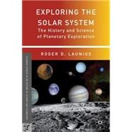 Exploring the Solar System The History and Science of Planetary Exploration