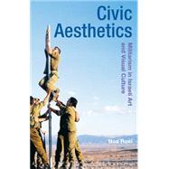 Civic Aesthetics Militarism, Israeli Art and Visual Culture