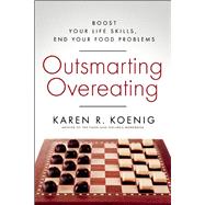 Outsmarting Overeating Boost Your Life Skills, End Your Food Problems
