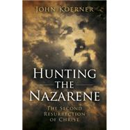 Hunting the Nazarene The Second Resurrection of Christ