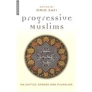Progressive Muslims On Justice, Gender, and Pluralism