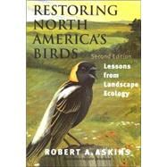 Restoring North America's Birds : Lessons from Landscape Ecology