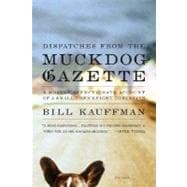 Dispatches from the Muckdog Gazette A Mostly Affectionate Account of a Small Town's Fight to Survive