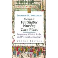 Manual of Psychiatric Nursing Care Plans : Diagnoses, Clinical Tools, and Psychopharmacology