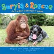 Suryia and Roscoe The True Story of an Unlikely Friendship