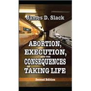 Abortion, Execution, and the Consequences of Taking Life