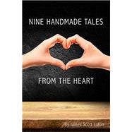 Nine Handmade Tales From the Heart