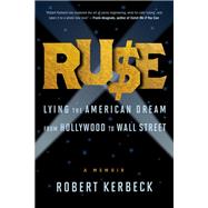 Ruse Lying the American Dream from Hollywood to Wall Street