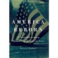 America Reborn : A Twentieth-Century Narrative in Twenty-Six Lives