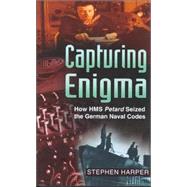 Capturing Enigma: How Hms Petard Seized the German Naval Codes