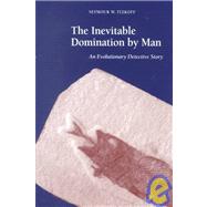 The Inevitable Domination by Man: An Evolutionary Detective Story