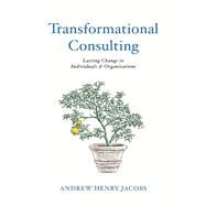 Transformational Consulting Bringing Lasting Change to Individuals & Organizations