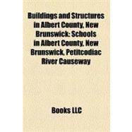 Buildings and Structures in Albert County, New Brunswick,9781158733163