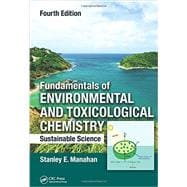 Fundamentals of Environmental and Toxicological Chemistry: Sustainable Science, Fourth Edition