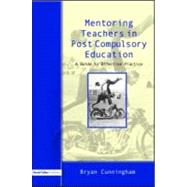 Mentoring Teachers in Post-Compulsory Education: A Guide to Effective Practice