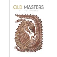 Old Masters Australia's Great Bark Artists