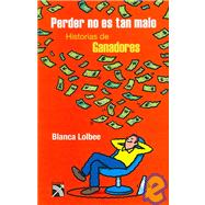 Perder no es tan malo/ Losing is Not So Bad: Historias De Ganadores/ Stories of Winners