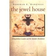 The Jewel House; Elizabethan London and the Scientific Revolution