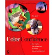 Color Confidence : The Digital Photographer's Guide to Color Management