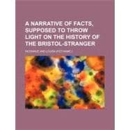 A Narrative of Facts, Supposed to Throw Light on the History of the Bristol-stranger