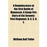 A Reminiscence of the First Battle of Manassas: A Camp-fire Story of the Seventy-first Regiment, N. G. S. N. Y.