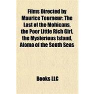 Films Directed by Maurice Tourneur : The Last of the Mohicans, the Poor Little Rich Girl, the Mysterious Island, Aloma of the South Seas