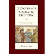 Xenophon's Socratic Rhetoric Virtue, Eros, and Philosophy in the Symposium