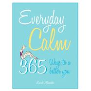 Everyday Calm : 365 Days to a Better You