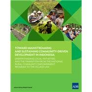Toward Mainstreaming and Sustaining Community-Driven Development in Indonesia Understanding Local Initiatives and the Transition from the National Rural Community Empowerment Program to the Village Law