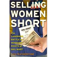 Selling Women Short The Landmark Battle for Workers' Rights at Wal-Mart