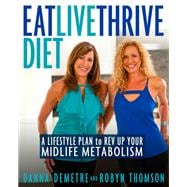 Eat, Live, Thrive Diet A Lifestyle Plan to Rev Up Your Midlife Metabolism