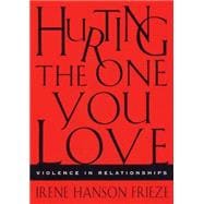 Hurting the One You Love Violence in Relationships