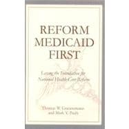 Reform Medicaid First Laying the Foundation for National Health Care Reform