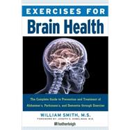 Exercises for Brain Health The Complete Guide to Prevention and Treatment of Alzheimer's, Parkinson's, and Dementia through Exercise