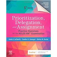 Prioritization, Delegation, and Assignment: Practice Exercises for the NCLEX-RNÂ® Examination