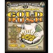 How to Get Rich in the California Gold Rush An Adventurer's Guide to the Fabulous Riches Discovered in 1848