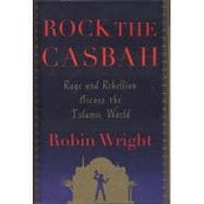 Rock the Casbah : Rage and Rebellion Across the Islamic World