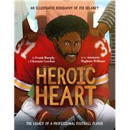 Heroic Heart An Illustrated Biography of Joe Delaney