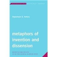 Metaphors of Invention and Dissension Aesthetics and Politics in the Postcolonial Algerian Novel