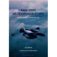 Kahlil Joseph and the Audiovisual Atlantic