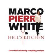 Marco Pierre White in Hell's Kitchen Over 100 Wickedly Tempting Recipes