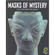 Masks of Mystery: Ancient Chinese Bonzes from Sanxingdui