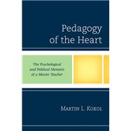 Pedagogy of the Heart The Psychological and Political Memoirs of a Master Teacher